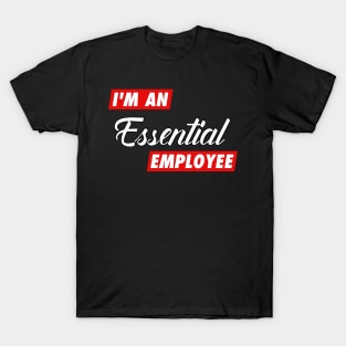 I am an Essential Employee T-Shirt